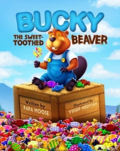 Cover for Papa Moose · Bucky The Sweet-Toothed Beaver (Paperback Book) (2020)
