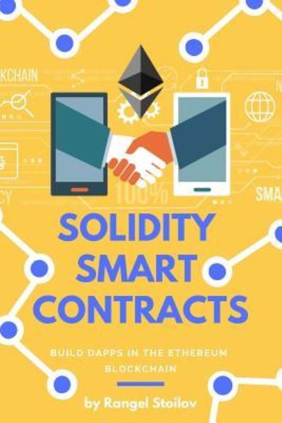 Cover for Rangel Stoilov · Solidity Smart Contracts : Build DApps In Ethereum Blockchain (Paperback Book) (2019)