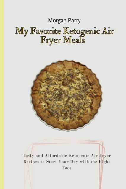 Cover for Morgan Parry · My Favorite Ketogenic Air Fryer Meals (Paperback Book) (2021)