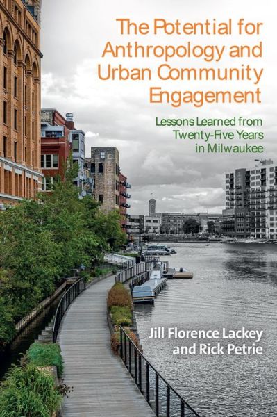 Cover for Jill Florence Lackey · The Potential for Anthropology and Urban Community Engagement: Lessons Learned from Twenty-Five Years in Milwaukee (Hardcover Book) (2024)