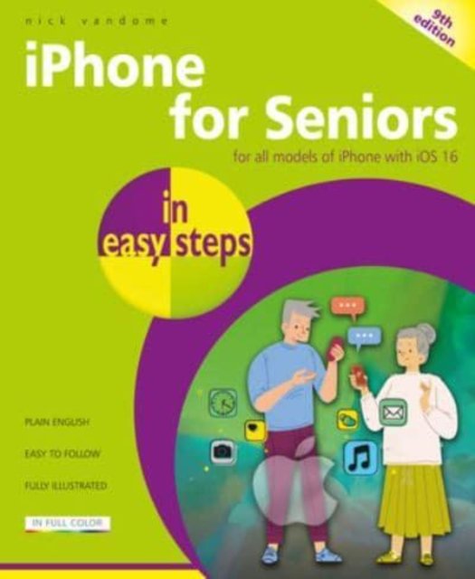 Iphone for Seniors in Easy Steps: for All Models of Iphone with Ios 16 - in Easy Steps - Nick Vandome - Livres - In Easy Steps Limited - 9781840789829 - 20 décembre 2022