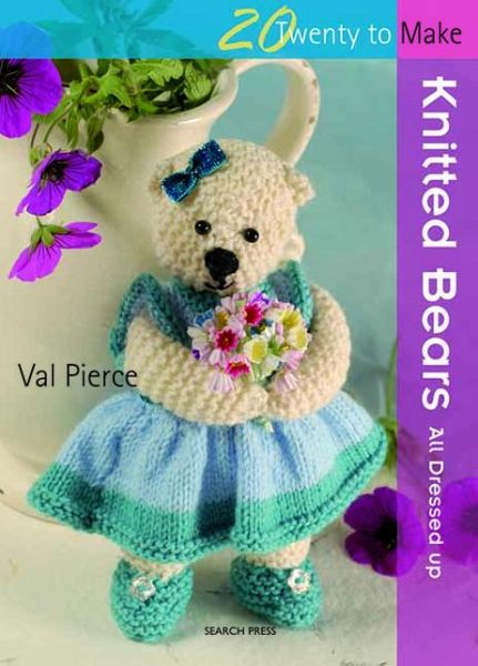 20 to Knit: Knitted Bears: All Dressed Up! - Twenty to Make - Val Pierce - Książki - Search Press Ltd - 9781844484829 - 13 listopada 2009