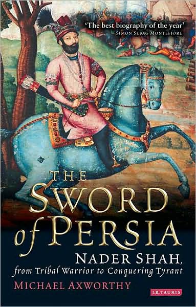 Cover for Michael Axworthy · The Sword of Persia: Nader Shah, from Tribal Warrior to Conquering Tyrant (Paperback Book) (2009)