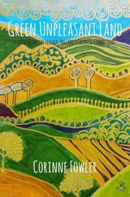 Cover for Green Unpleasant Land: Creative Responses to Rural England's Colonial Connections (Paperback Bog) (2020)