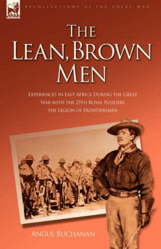 Cover for Angus Buchanan · The Lean, Brown Men: Experiences in East Africa During the Great War with the 25th Royal Fusiliers-The Legion of Frontiersmen (Hardcover Book) (2008)