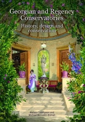 Cover for Melissa Thompson · Georgian and Regency Conservatories: History, design and conservation (Paperback Book) (2019)