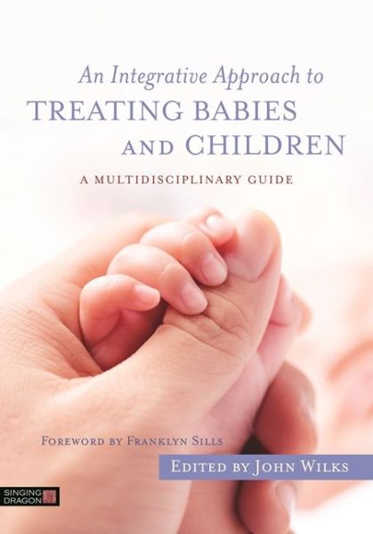 Cover for John Wilks · An Integrative Approach to Treating Babies and Children: A Multidisciplinary Guide (Pocketbok) (2017)