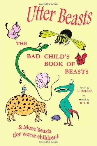 Cover for Hilaire Belloc · Utter Beasts: the Bad Child's Book of Beasts and More Beasts (For Worse Children) (Taschenbuch) (2010)