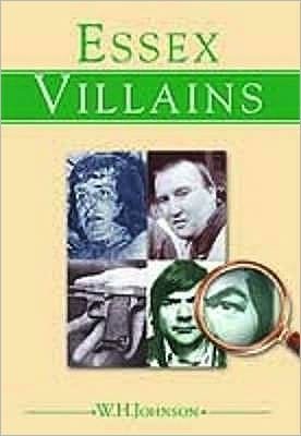 Essex Villains - Johnnie Johnson - Bøker - Countryside Books - 9781853068829 - 15. september 2004