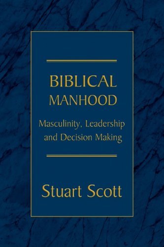 Cover for Stuart Scott · Biblical Manhood: Masculinity, Leadership and Decision Making (Paperback Book) (2009)