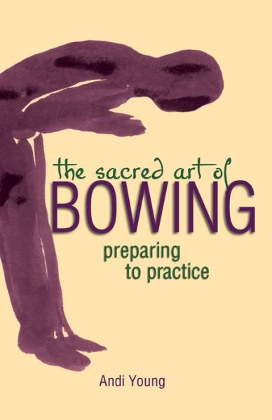 Cover for Andi Young · The Sacred Art of Bowing: Preparing to Practice (Paperback Book) (2003)