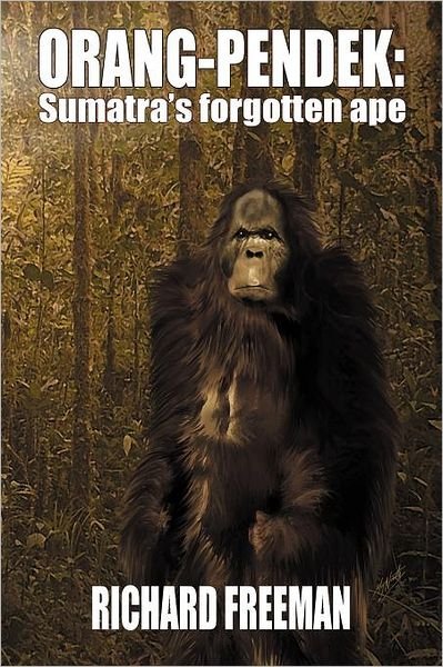 Orang Pendek: Sumatra's Forgotten Ape - Richard Freeman - Livros - CFZ Press - 9781905723829 - 1 de novembro de 2011