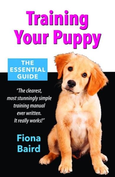 Training Your Puppy: The Essential Guide - Fiona Baird - Libros - Merlin Unwin Books - 9781906122829 - 19 de marzo de 2015