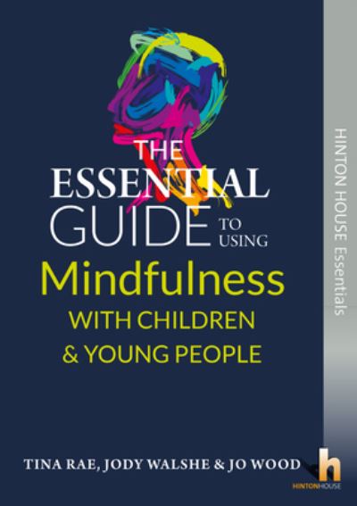 Cover for Tina Rae · The Essential Guide to Using Mindfulness with Children &amp; Young People - Hinton House Essential Guides (Paperback Book) (2017)