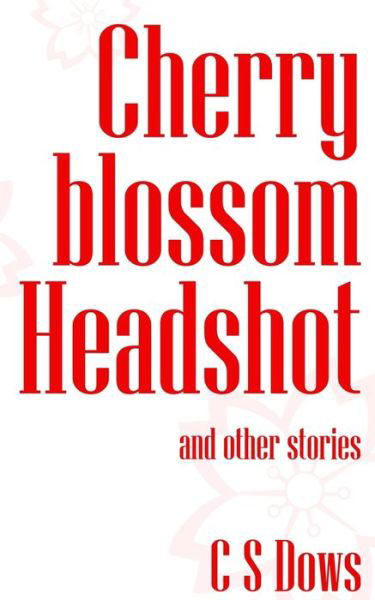 Cover for C S Dows · Cherry blossom Headshot (Paperback Book) (2021)