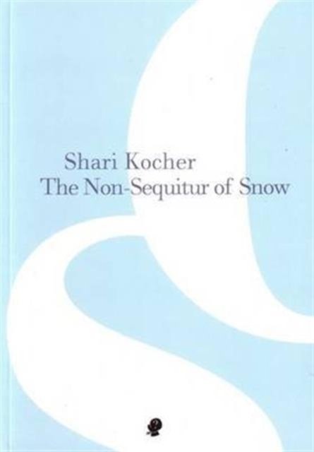 Cover for Shari Kocher · The Non-Sequitur of Snow (Paperback Book) (2016)