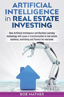 Cover for Bob Mather · Artificial Intelligence in Real Estate Investing (Hardcover Book) (2019)