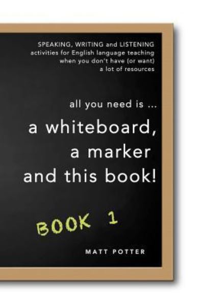 Cover for Matt Potter · All You Need is a Whiteboard, a Marker and This Book - Book 1 (Taschenbuch) (2016)