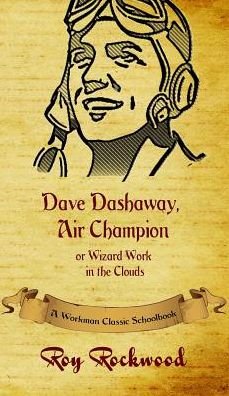 Cover for Workman Classic Schoolbooks · Dave Dashaway, Air Champion: A Workman Classic Schoolbook - Dave Dashaway (Hardcover bog) [Abridged edition] (2016)