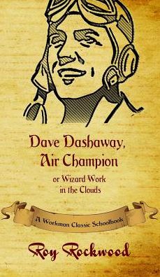 Cover for Workman Classic Schoolbooks · Dave Dashaway, Air Champion: A Workman Classic Schoolbook - Dave Dashaway (Hardcover Book) [Abridged edition] (2016)