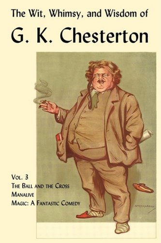 Cover for G. K. Chesterton · The Wit, Whimsy, and Wisdom of G. K. Chesterton, Volume 3: The Ball and the Cross, Manalive, Magic (Paperback Book) (2009)