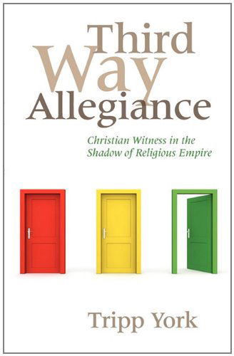 Cover for Tripp York · Third Way Allegiance: Christian Witness in the Shadow of Religious Empire (Paperback Book) (2011)