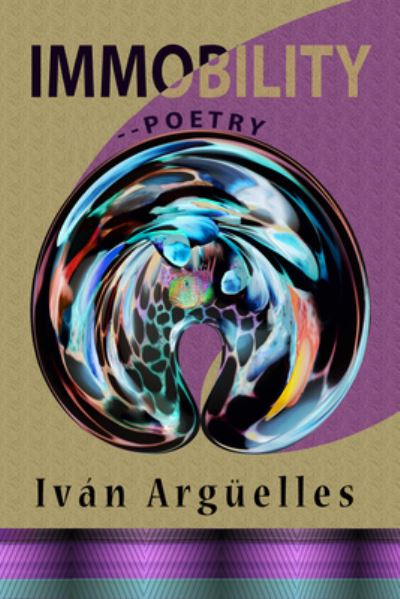 Immobility--Poetry - Iván Argüelles - Książki - Lulu Press - 9781938521829 - 17 stycznia 2022