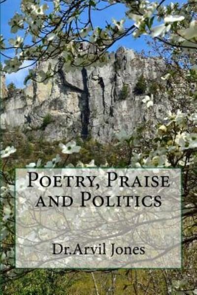 Cover for Arvil Jones · Poetry, Praise and Politics (Pocketbok) (2017)