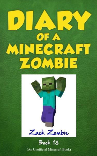 Diary of a Minecraft Zombie, Book 13 - Zack Zombie - Bøker - Zack Zombie Publishing - 9781943330829 - 7. september 2017