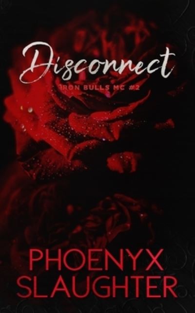 Cover for Phoenyx Slaughter · Disconnect (Iron Bulls MC #2) (Book) (2022)