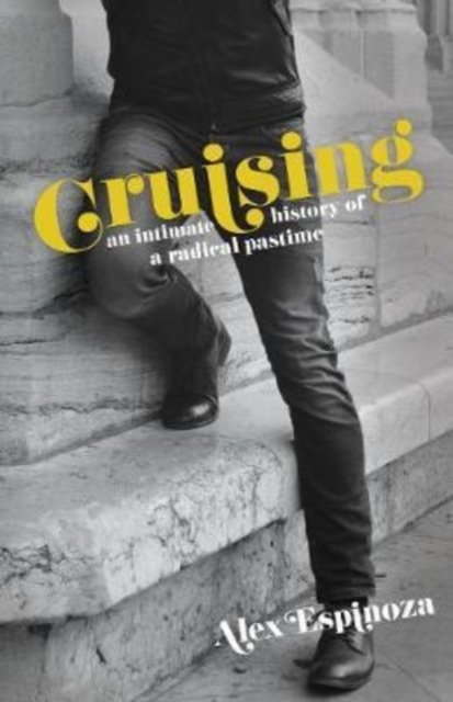 Cover for Alex Espinoza · Cruising: An Intimate History of a Radical Pastime (Paperback Book) (2019)