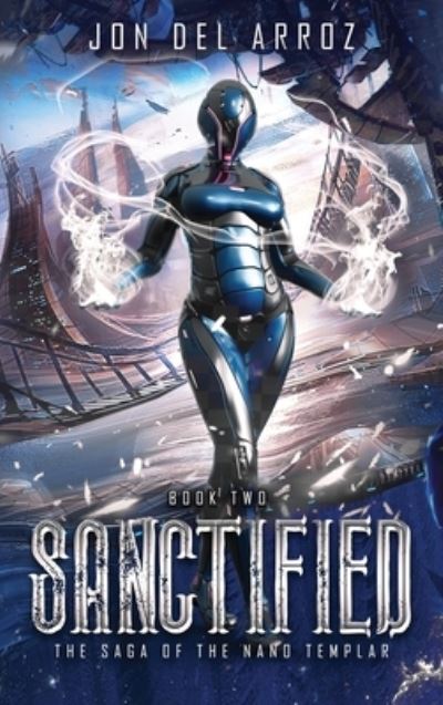 Cover for Jon Del Arroz · Sanctified - The Saga of the Nano Templar (Hardcover Book) (2019)