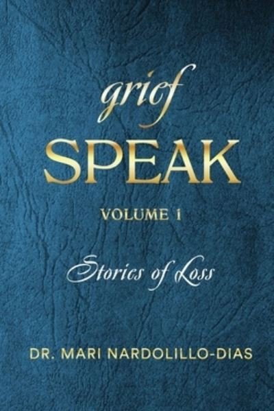Grief Speak - Mari Nardolillo-Dias - Books - Stillwater River Publications - 9781952521829 - March 24, 2021