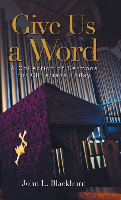 Cover for John L Blackburn · Give Us a Word: A Collection of Sermons for Christians Today (Hardcover Book) (2021)