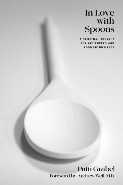 Cover for Patti Grabel · In Love with Spoons: A Spiritual Journey for Art Lovers and Food Enthusiasts (Inbunden Bok) (2024)