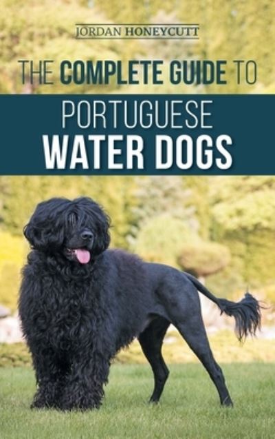 The Complete Guide to Portuguese Water Dogs - Jordan Honeycutt - Books - LP Media Inc - 9781954288829 - June 8, 2023