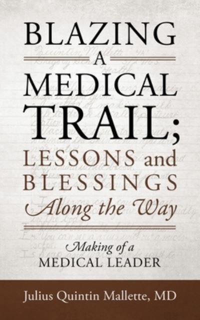 Cover for M. D. Julius Quintin Mallette · Blazing a Medical Trail; Lessons and Blessings along the Way (Book) (2020)