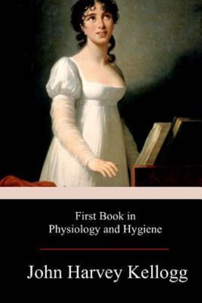 Cover for John Harvey Kellogg · First Book in Physiology and Hygiene (Pocketbok) (2017)