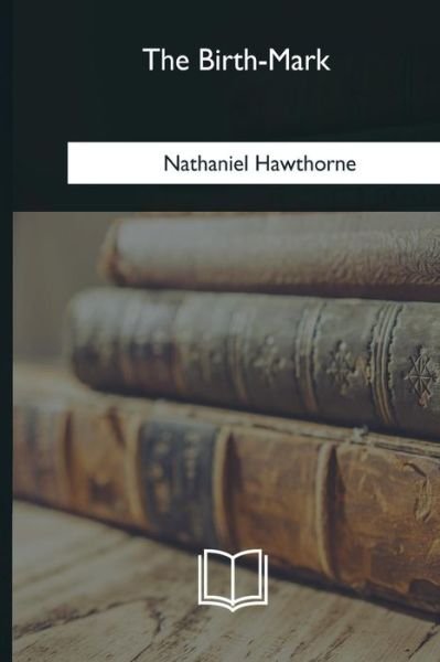Cover for Nathaniel Hawthorne · The Birth-Mark (Pocketbok) (2018)