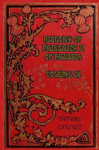 History of Friedrich II of Prussia - Volume IX - Thomas Carlyle - Books - Createspace Independent Publishing Platf - 9781981398829 - December 5, 2017