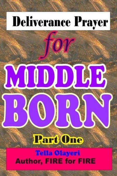 Deliverance Prayer for Middle Born - Tella Olayeri - Livros - Createspace Independent Publishing Platf - 9781984342829 - 29 de janeiro de 2018