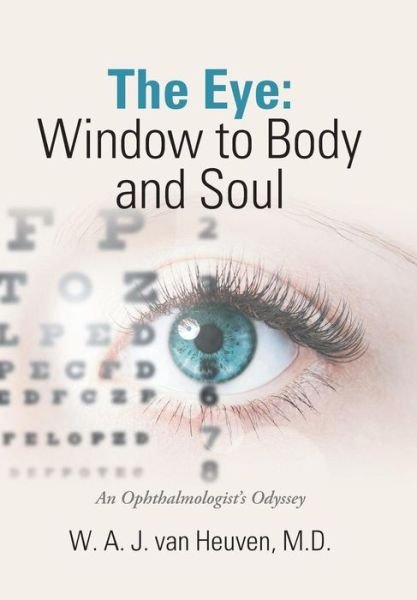 Cover for W a J Van Heuven MD · The Eye: Window to Body and Soul: An Ophthalmologist's Odyssey (Hardcover Book) (2018)