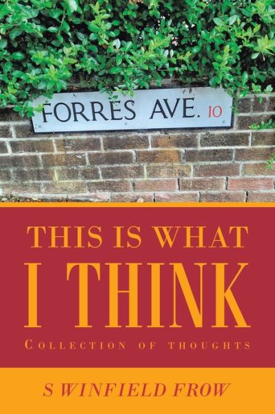 Cover for S Winfield Frow · This Is What I Think (Paperback Book) (2020)