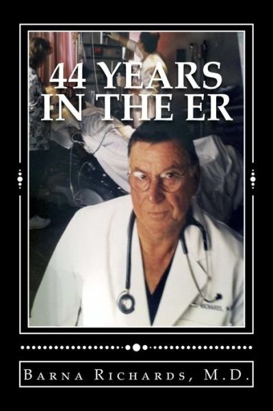 Cover for Barna a Richards M D · 44 Years in the Er (Paperback Book) (2018)