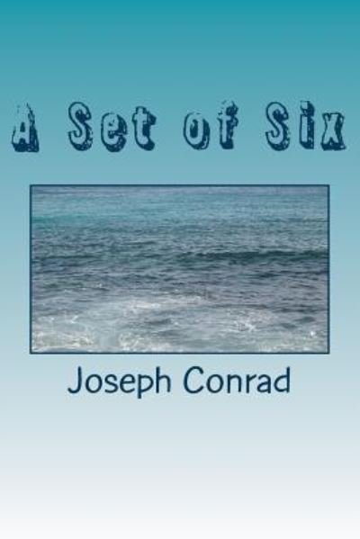 A Set of Six - Joseph Conrad - Livros - Createspace Independent Publishing Platf - 9781986632829 - 20 de março de 2018