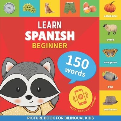 Learn spanish - 150 words with pronunciations - Beginner: Picture book for bilingual kids - Learn Spanish - 150 Words - Goose and Books - Kirjat - Yukibooks - 9782384129829 - sunnuntai 28. toukokuuta 2023