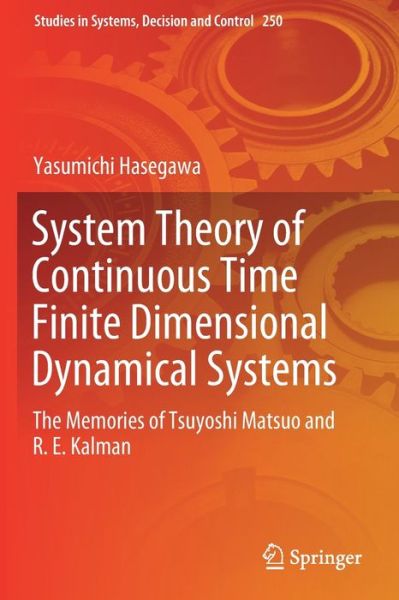 System Theory of Continuous Time Finite Dimensional Dynamical Systems: The Memories of Tsuyoshi Matsuo and R. E. Kalman - Studies in Systems, Decision and Control - Yasumichi Hasegawa - Książki - Springer Nature Switzerland AG - 9783030304829 - 9 października 2020