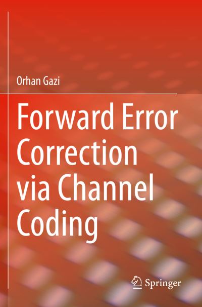 Cover for Orhan Gazi · Forward Error Correction via Channel Coding (Paperback Book) [1st ed. 2020 edition] (2020)