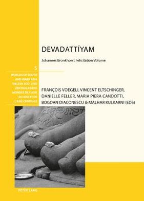 Cover for Francois Voegeli · Devadattiyam: Johannes Bronkhorst Felicitation Volume - Welten Sued- und Zentralasiens / Worlds of South and Inner Asia / Mondes de l'Asie du Sud et de l'Asie centrale (Hardcover Book) [New edition] (2012)
