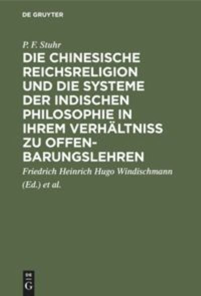 Cover for P F Friedrich Hein Stuhr Windischmann · Die chinesische Reichsreligion und die Systeme der indischen Philosophie in ihrem Verhaltniss zu Offenbarungslehren (Hardcover Book) (1901)